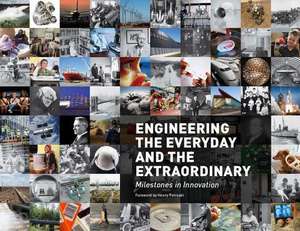 Engineering the Everyday and the Extraordinary: Milestones in Innovation de American Society of Mechanical Engineers