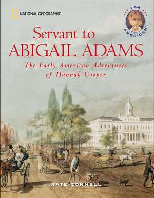 Servant to Abigail Adams: The Early Colonial Adventures of Hannah Cooper de Kate Connell