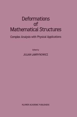 Deformations of Mathematical Structures: Complex Analysis with Physical Applications de Julian Lawrynowicz