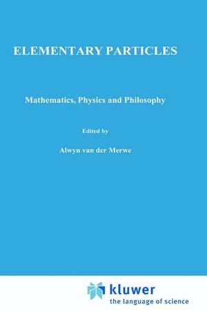 Elementary Particles: Mathematics, Physics and Philosophy de Kobzarev