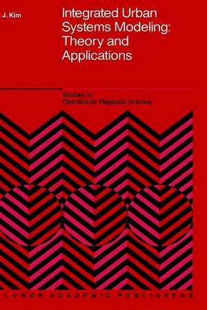 Integrated Urban Systems Modeling: Theory and Applications de Tschangho John Kim