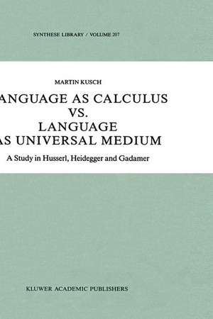 Language as Calculus vs. Language as Universal Medium: A Study in Husserl, Heidegger and Gadamer de Maren Kusch