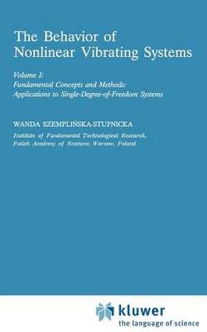 The Behaviour of Nonlinear Vibrating Systems: Volume I: Fundamental Concepts and Methods; Applications to Single Degree-of-Freedom Systems Volume II: Advanced Concepts and Applications to Multi-Degree-of-Freedom Systems de Wanda Szemplinska