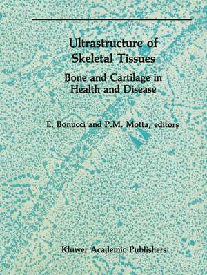 Ultrastructure of Skeletal Tissues: Bone and Cartilage in Health and Disease de E. Bonucci