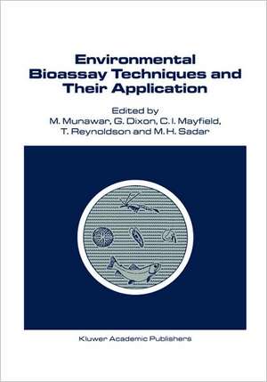 Environmental Bioassay Techniques and their Application: Proceedings of the 1st International Conference held in Lancaster, England, 11–14 July 1988 de M. Munawar