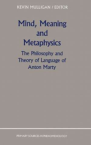 Mind, Meaning and Metaphysics: The Philosophy and Theory of Language of Anton Marty de K. Mulligan