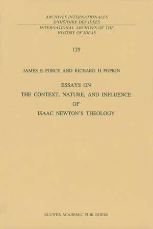 Essays on the Context, Nature, and Influence of Isaac Newton’s Theology de J.E. Force