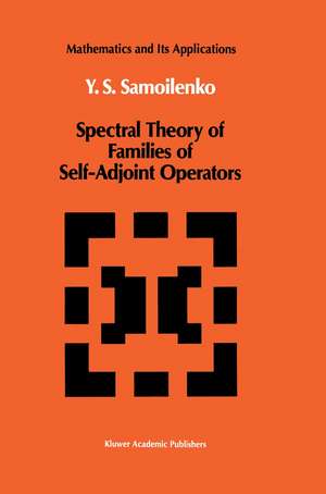 Spectral Theory of Families of Self-Adjoint Operators de Anatolii M. Samoilenko