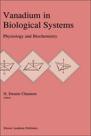 Vanadium in Biological Systems: Physiology and Biochemistry de N.D. Chasteen