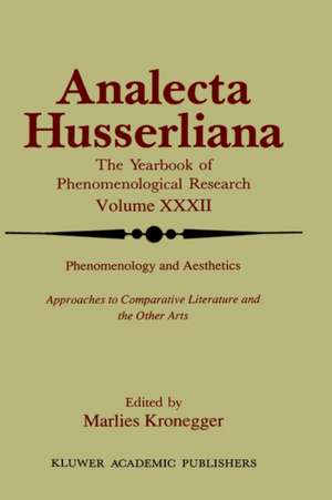 Phenomenology and Aesthetics: Approaches to Comparative Literature and the Other Arts de M. Kronegger