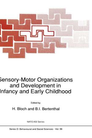 Sensory-Motor Organizations and Development in Infancy and Early Childhood: Proceedings of the NATO Advanced Research Workshop on Sensory-Motor Organizations and Development in Infancy and Early Childhood Chateu de Rosey, France de H. Bloch