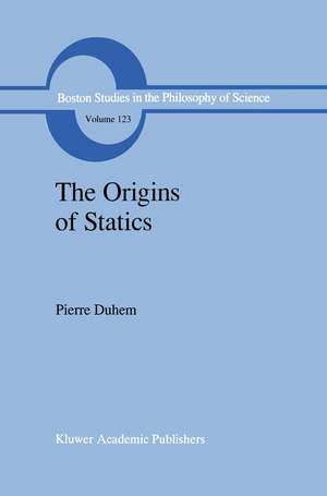 The Origins of Statics: The Sources of Physical Theory de Pierre Duhem