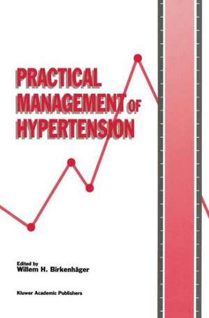 Practical Management of Hypertension (Die Praxis Der Hypertoniebehandlung) de Willem H Birkenhc$ger