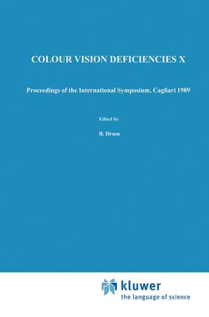 Colour Vision Deficiencies X: Proceedings of the tenth Symposium of the International Research Group on Colour Vision Deficiencies, held in Cagliari, Italy 25–28 June 1989 de B. Drum