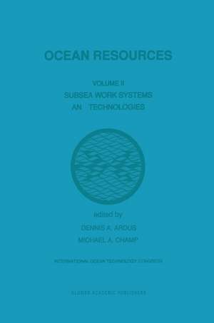 Ocean Resources: Volume II Subsea Work Systems and Technologies de D.A. Ardus