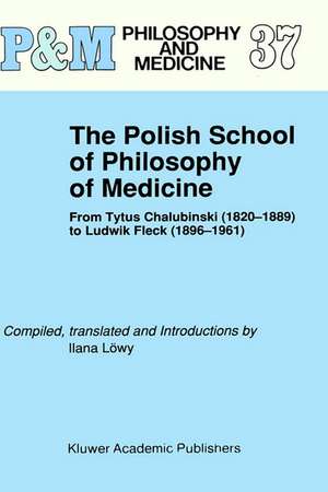 The Polish School of Philosophy of Medicine: From Tytus Chalubinski (1820–1889) to Ludwik Fleck (1896–1961) de Ilana Löwy