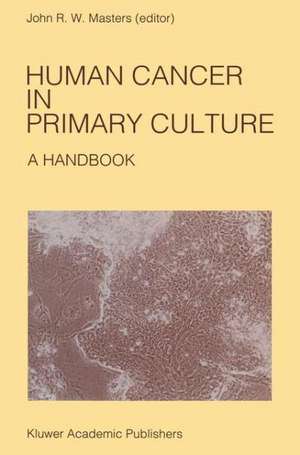 Human Cancer in Primary Culture: A Handbook de John Masters