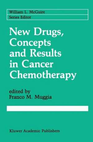 New Drugs, Concepts and Results in Cancer Chemotherapy de Franco M. Muggia