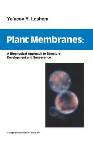 Plant Membranes: A biophysical approach to structure, development and senescence de Y.Y. Leshem