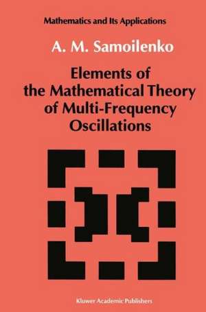 Elements of the Mathematical Theory of Multi-Frequency Oscillations de Anatolii M. Samoilenko