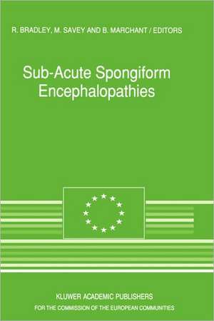 Sub-Acute Spongiform Encephalopathies: Sponsored by the Commision of the European Communities, Directorate-General for Agriculture, Division for the Coordination of Agricultural Research de R. Bradley