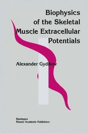 Biophysics Of The Skeletal Muscle Extracellular Potentials de Alexander Gydikov