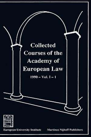 Collected Courses of the Academy of European Law - Recueil des Cours de l'Academie de Droit Europeen:Vol. I, Bk. 1:1990 Community Law de Academy of European Law Staff