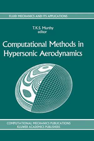 Computational Methods in Hypersonic Aerodynamics de T.K.S. Murthy