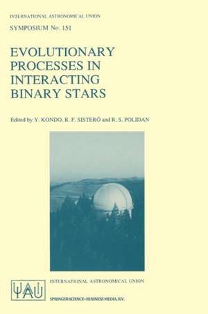 Evolutionary Processes in Interacting Binary Stars: Proceedings of the 151st Symposium of the International Astronomical Union, Held in Córdoba, Argentina, August 5—9, 1991 de Y. Kondo