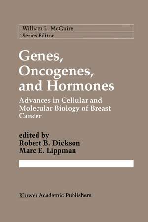 Genes, Oncogenes, and Hormones: Advances in Cellular and Molecular Biology of Breast Cancer de Robert B. Dickson