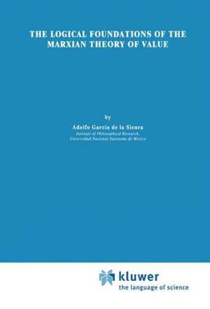 The Logical Foundations of the Marxian Theory of Value de Adolfo García de la Sienra