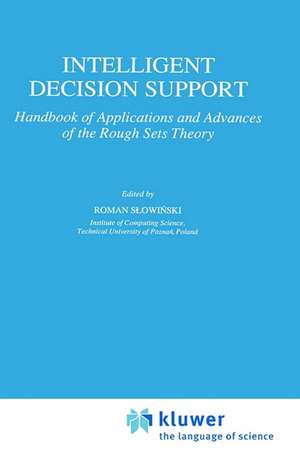 Intelligent Decision Support: Handbook of Applications and Advances of the Rough Sets Theory de Shi-Yu Huang