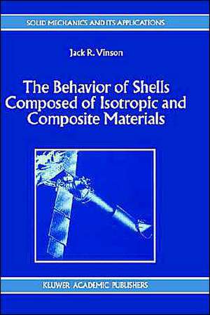 The Behavior of Shells Composed of Isotropic and Composite Materials de Jack R. Vinson