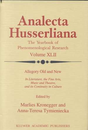 Allegory Old and New: In Literature, the Fine Arts, Music and Theatre, and Its Continuity in Culture de M. Kronegger