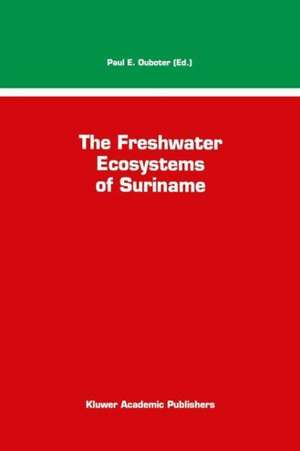 The Freshwater Ecosystems of Suriname de P.E. Ouboter