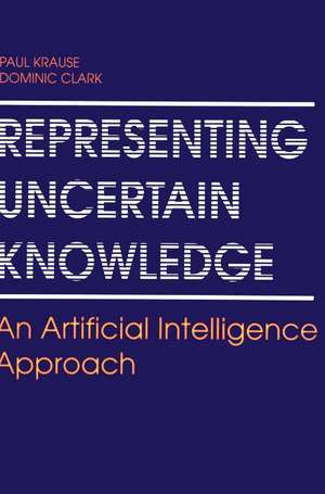 Representing Uncertain Knowledge: An Artificial Intelligence Approach de Paul Krause