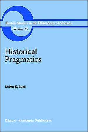 Historical Pragmatics: Philosophical Essays de Robert E. Butts