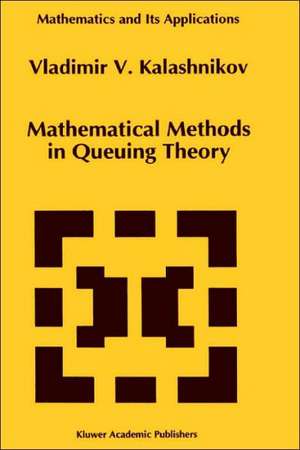 Mathematical Methods in Queuing Theory de Vladimir V. Kalashnikov