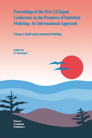 Proceedings of the First US/Japan Conference on the Frontiers of Statistical Modeling: An Informational Approach: Volume 2 Multivariate Statistical Modeling de S.L. Sclove