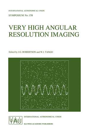 Very High Angular Resolution Imaging: Proceedings of the 158th Symposium of the International Astronomical Union, held at the Women’s College, University of Sydney, Australia, 11–15 January 1993 de J.G. Robertson