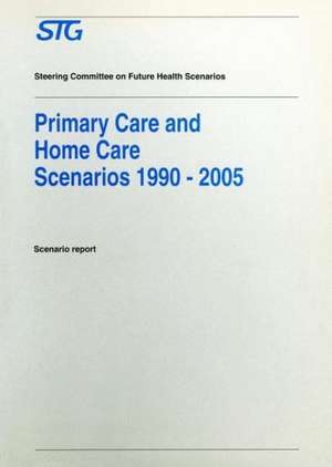 Primary Care and Home Care Scenarios 1990–2005: Scenario report commissioned by the Steering Committee on Future Health Scenarios de Steering Committee on Future Health Scenarios