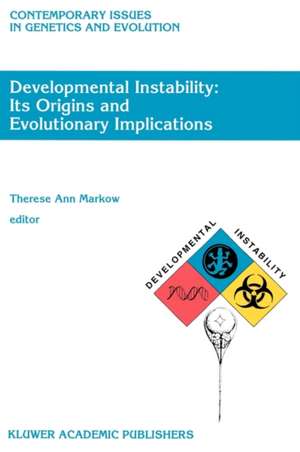 Developmental Instability: Its Origins and Evolutionary Implications: Proceedings of the International Conference on Developmental Instability: Its Origins and Evolutionary Implications, Tempe, Arizona, 14–15 June 1993 de T.A. Markow