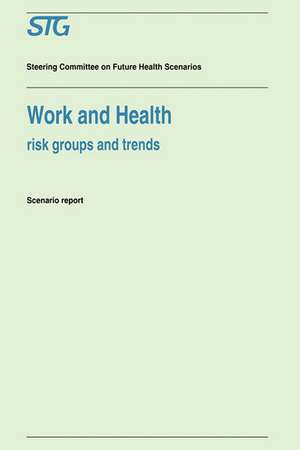 Work and Health: Risk Groups and Trends Scenario Report Commissioned by the Steering Committee on Future Health Scenarios de Scenario Committee on Work and Health