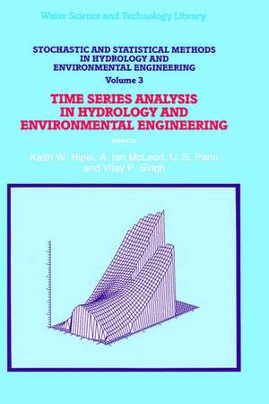 Stochastic and Statistical Methods in Hydrology and Environmental Engineering: Time Series Analysis in Hydrology and Environmental Engineering de Keith W. Hipel