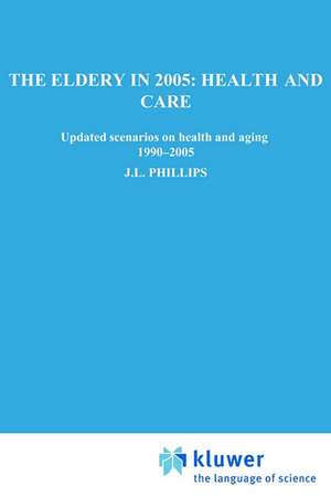 The Elderly in 2005: Health and Care: Updated Scenarios on Health and Aging 1990-2005 Scenario Report Commissioned by the Steering Committee on Future Health Scenarios de Steering Committee on Future Health Scenarios