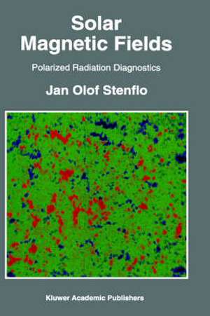 Solar Magnetic Fields: Polarized Radiation Diagnostics de Jan Olof Stenflo