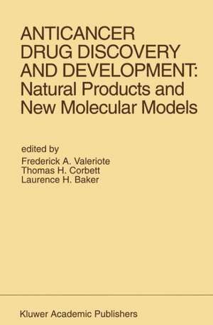 Anticancer Drug Discovery and Development: Natural Products and New Molecular Models: Proceedings of the Second Drug Discovery and Development Symposium Traverse City, Michigan, USA — June 27–29, 1991 de Frederick A. Valeriote