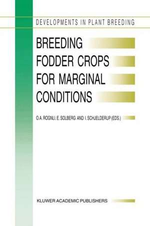 Breeding Fodder Crops for Marginal Conditions: Proceedings of the 18th Eucarpia Fodder Crops Section Meeting, Loen, Norway, 25–28 August 1993 de O.A. Rognli