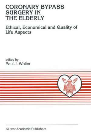 Coronary Bypass Surgery in the Elderly: Ethical, Economical and Quality of Life Aspects de Paul J. Walter