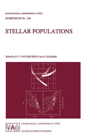 Stellar Populations: Proceedings of the 164th Symposium of the International Astronomical Union, Held in the Hague, The Netherlands, August 15–19, 1994 de Piet C. van der Kruit